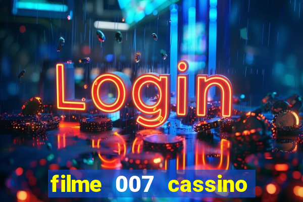 filme 007 cassino royale completo dublado youtube